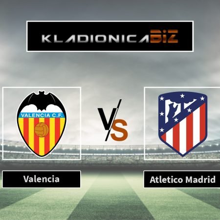 Tip dana: Valencia vs. Atletico Madrid (ponedjeljak, 22:00)