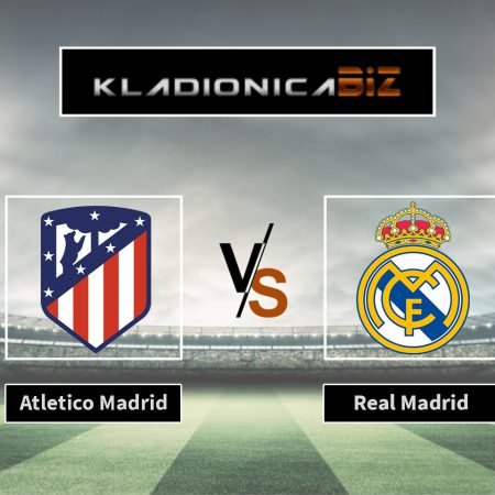 Prognoza: Atletico Madrid vs Real Madrid (nedjelja, 21:00)
