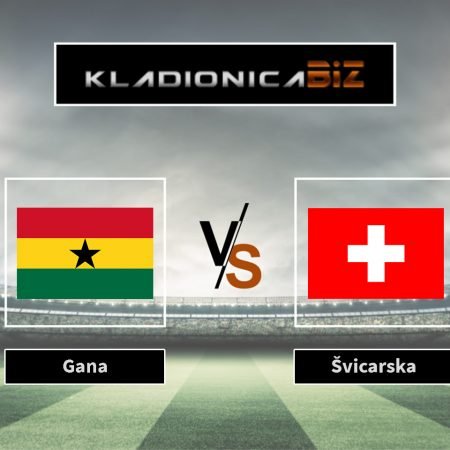Prognoza: Gana vs. Švicarska (četvrtak, 11:00)