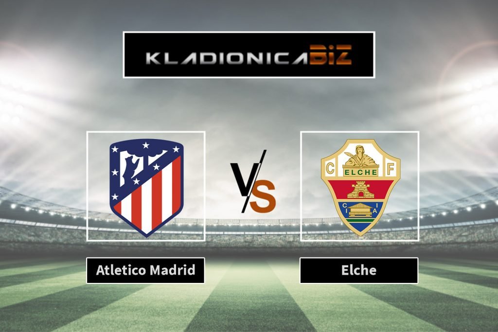 Atletico Madrid vs. Elche
