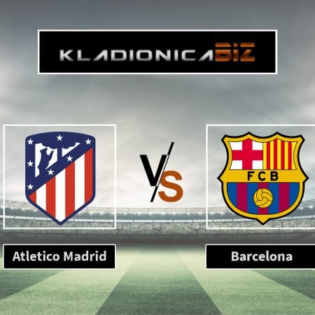 Tip dana: Atletico Madrid vs. Barcelona (nedjelja, 21:00)