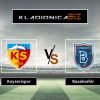 Prognoza: Kayserispor vs Basaksehir (četvrtak, 15:00)