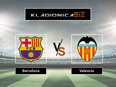 Tip dana: Barcelona vs Valencia (ponedjeljak, 21:00)