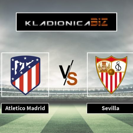 Prognoza: Atletico Madrid vs Sevilla (subota, 21:00)