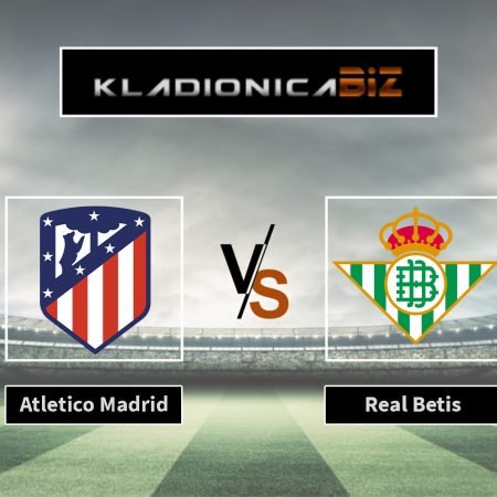 Prognoza: Atletico Madrid vs Betis (nedjelja, 16:15)