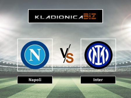 Prognoza: Napoli vs Inter (nedjelja, 20:45)