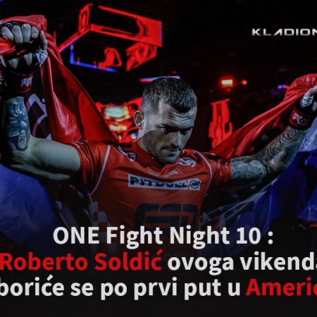 ONE Fight Night 10: Roberto Soldić prvu put u Americi – 06.05.2023.