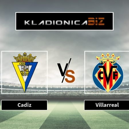 Prognoza: Cadiz vs Villarreal (petak, 19:30)