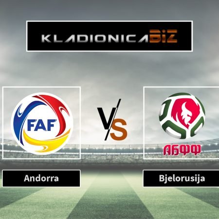 Prognoza: Andora vs Bjelorusija (subota, 18:00)