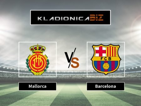 Prognoza: Mallorca vs Barcelona (utorak, 21:30)