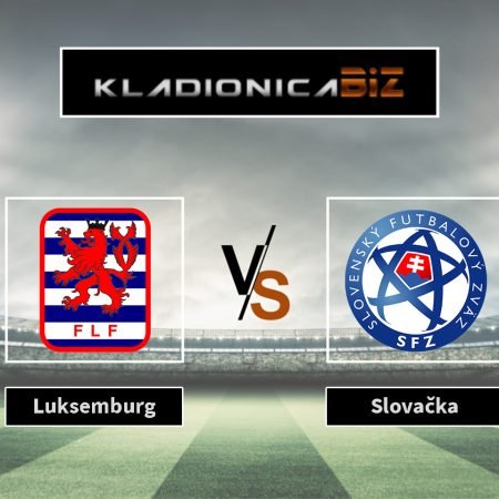 Prognoza: Luksemburg vs Slovačka (ponedjeljak, 20:45)