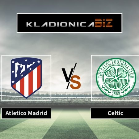 Prognoza: Atletico Madrid vs Celtic (utorak, 21:00)