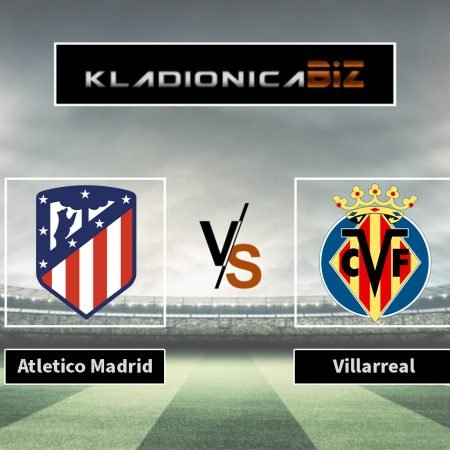 Prognoza: Atletico Madrid vs Villarreal (nedjelja, 21:00)