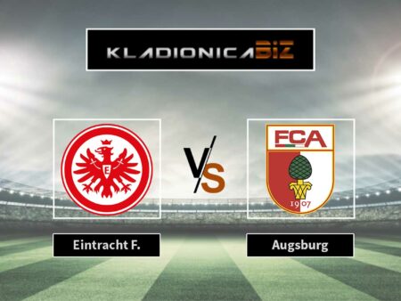 Prognoza: Eintracht Frankfurt vs Augsburg (petak, 20:30)