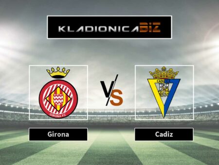 Prognoza: Girona vs Cadiz (subota, 21:00)